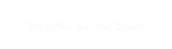 Select Wire Size