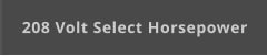 208 Volt Select Horsepower